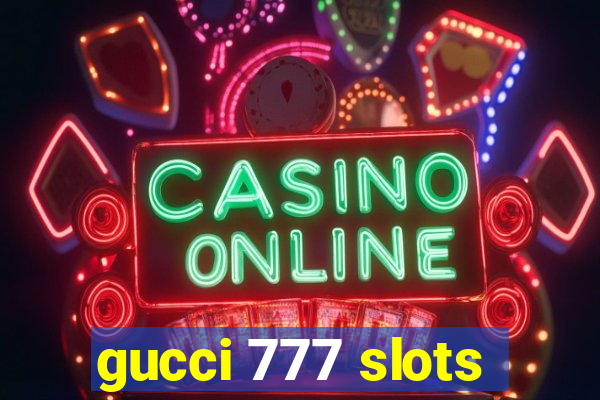 gucci 777 slots